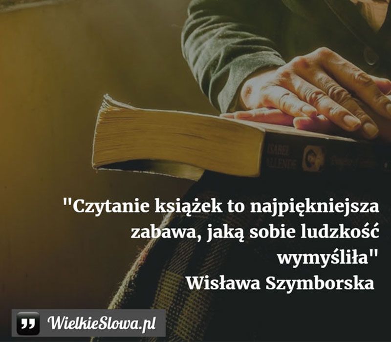 Słowa Wisławy Szymborskiej o czytaniu.