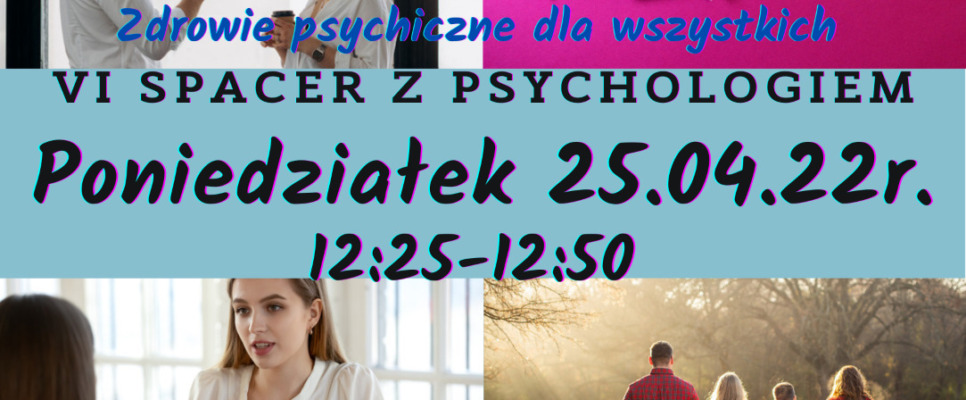 Napis VI spacer z psychologiem 25.04.22r. 12:25-12:50. Zdjęcia spacerujących ludzi.